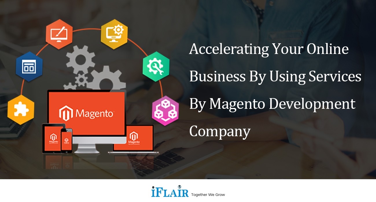 Accelerating Your Online Business by Using Services by Magento Development Company Accelerating Your Online Business by Using Services by Magento Development Company