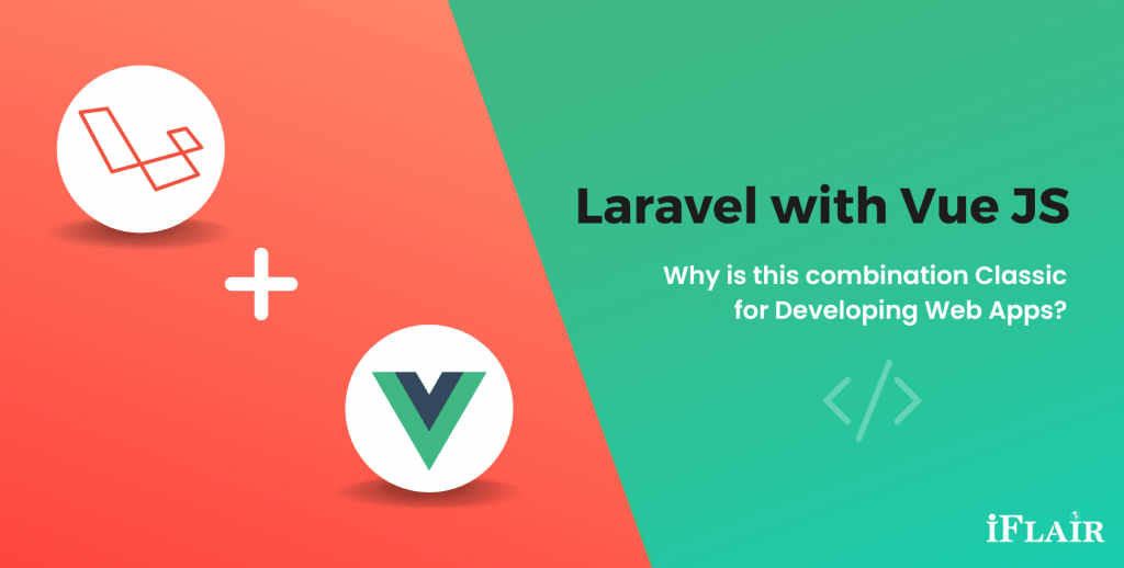 Why You Should Choose A Laravel PHP Framework? - iFlair Web Technologies