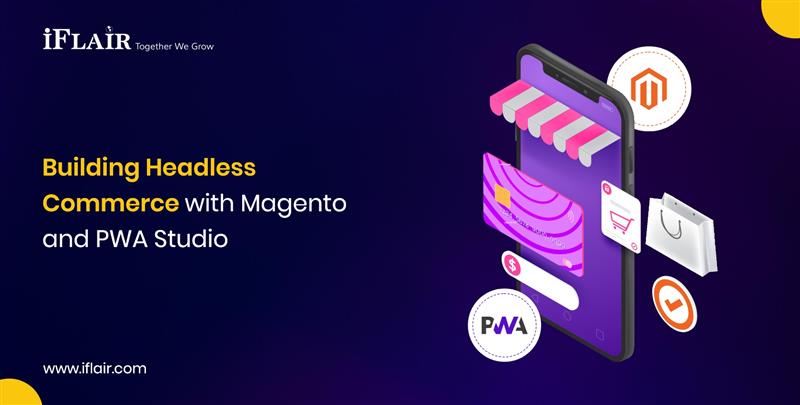 Building HeadlessCommerce with Magentoand PWA Studio