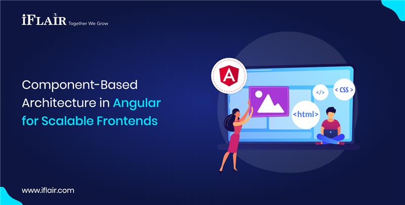 Component-BasedArchitecture in Angularfor Scalable Frontends
