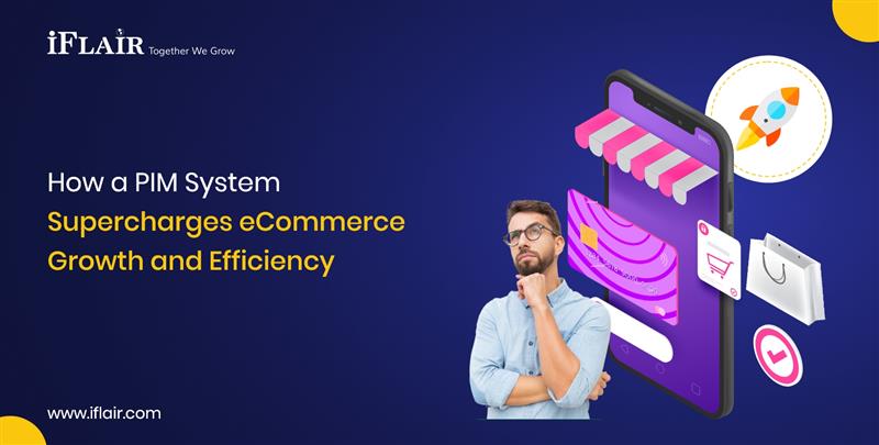 How a PIM SystemSupercharges eCommerce Growth and Efficiency