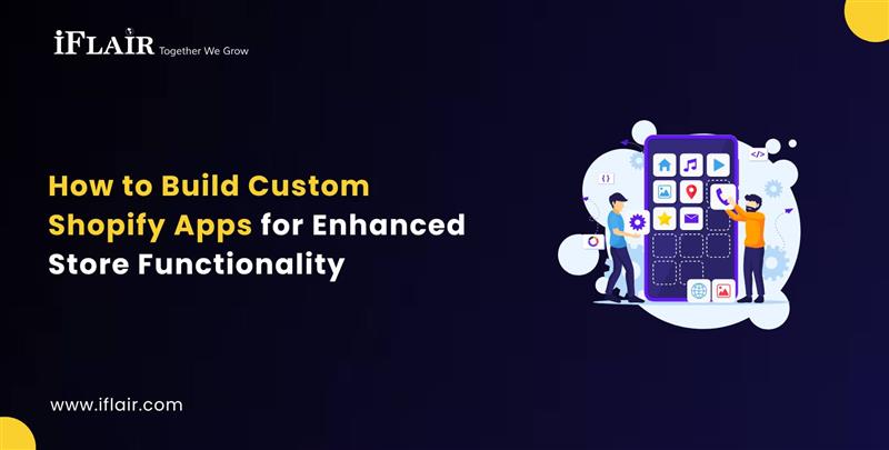 How to Build Custom Shopify Apps for Enhanced Store Functionality
