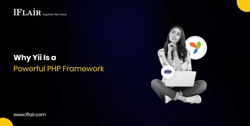 Why Yii Is aPowerful PHP Framework