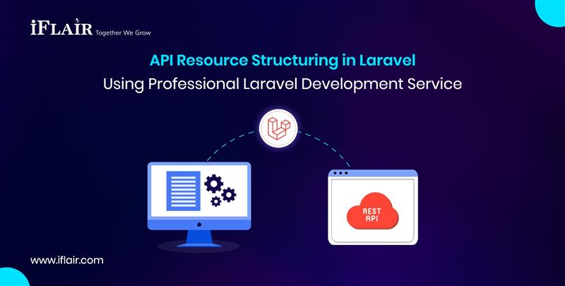 API Resource Structuring in LaravelUsing Professional Laravel Development Service