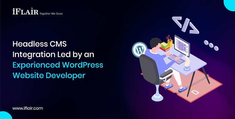 Headless CMSIntegration Led by anExperienced WordPressWebsite Developer
