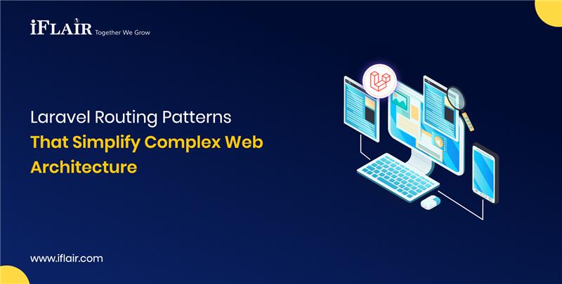 Laravel Routing PatternsThat Simplify Complex WebArchitecture