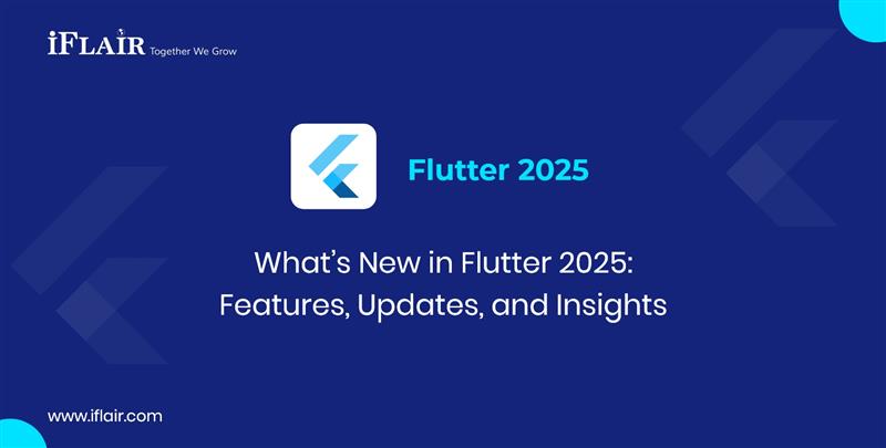 Flutter What’s New in 2025Features, Updates, and Insights